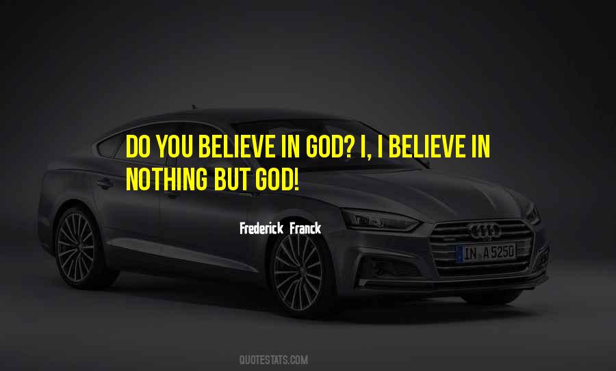 Do You Believe In God Quotes #1323367