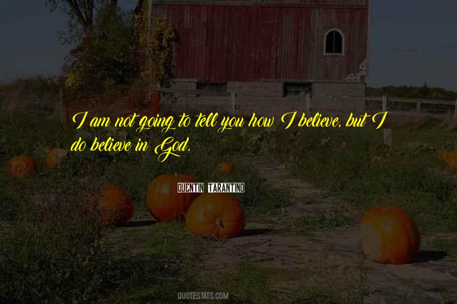 Do You Believe In God Quotes #741947
