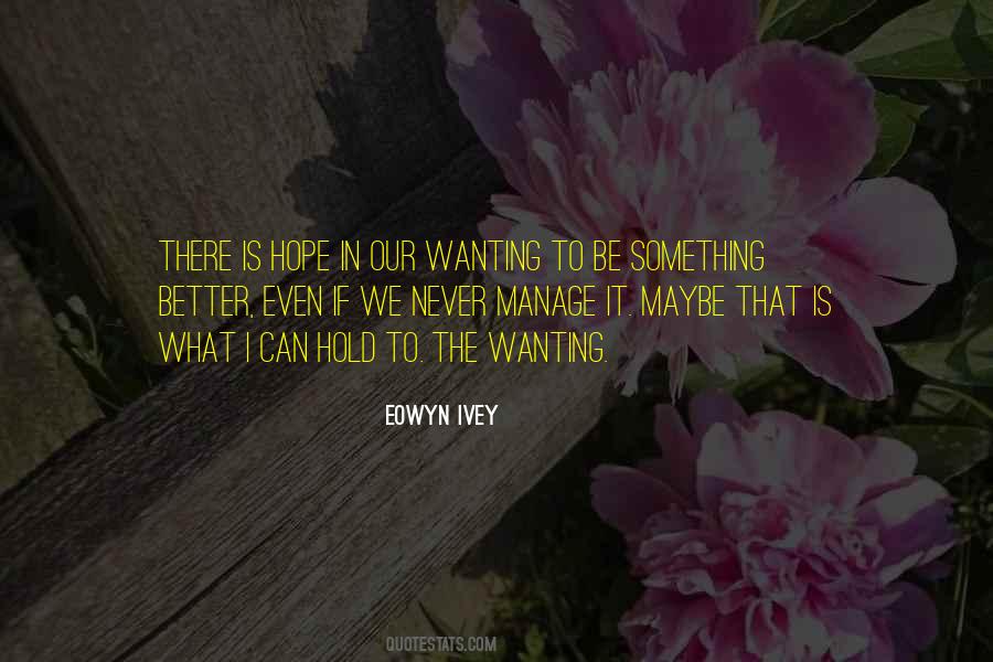 Quotes About Wanting Something Better #1244747