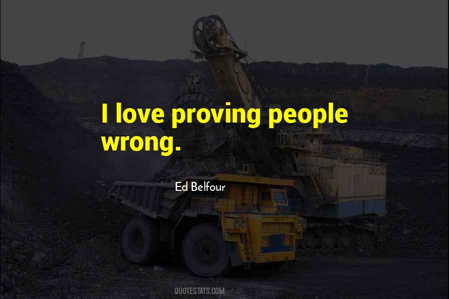 Quotes About Proving You Wrong #1574630