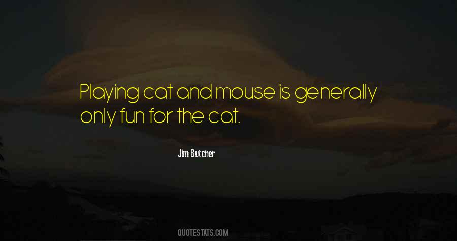 Quotes About Playing Cat And Mouse #1511912