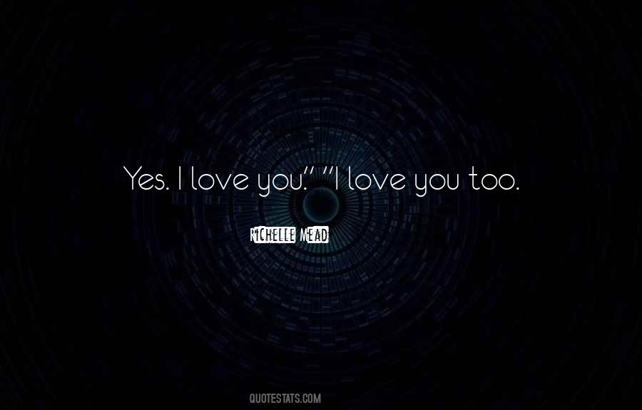 Quotes About I Love You Too #1811279