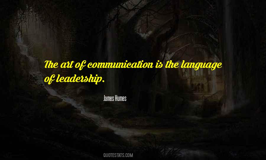Communication Leadership Quotes #658822