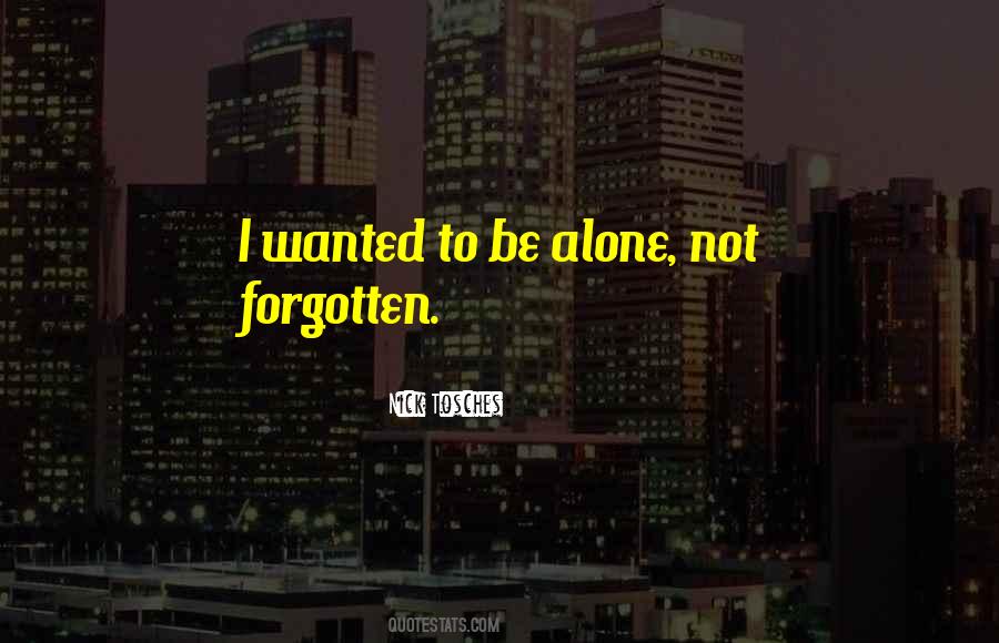 Quotes About Wanted To Be Alone #1511414