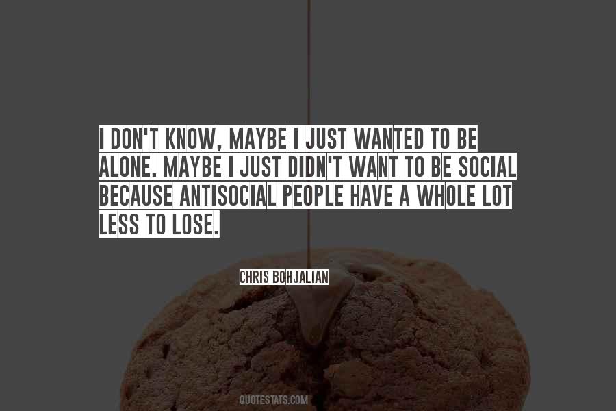Quotes About Wanted To Be Alone #864227