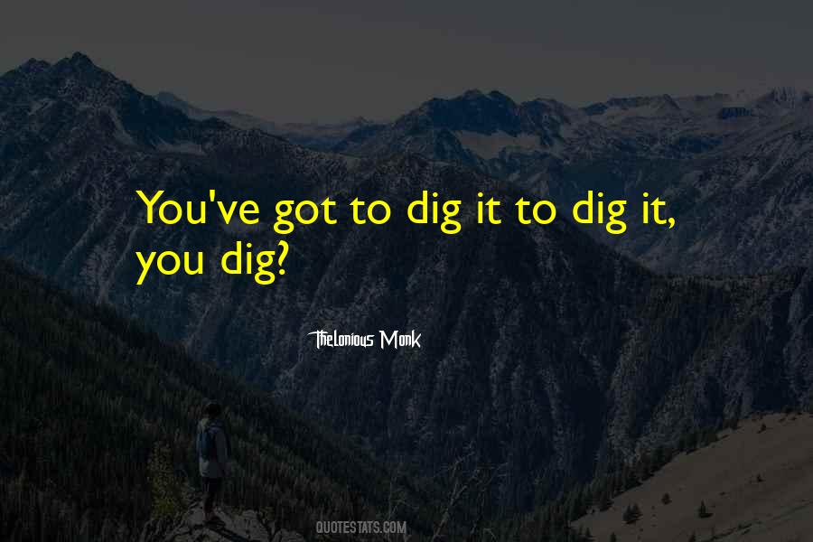 Dig It Quotes #560356