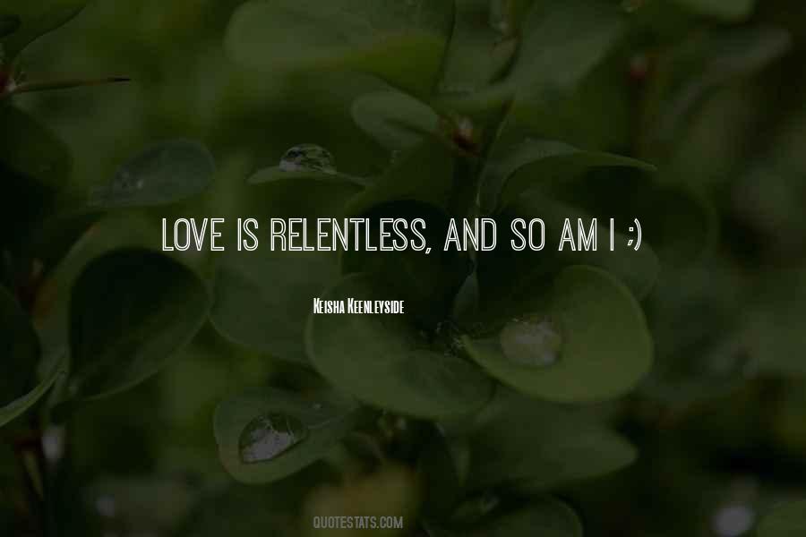 Relentless Love Quotes #509691