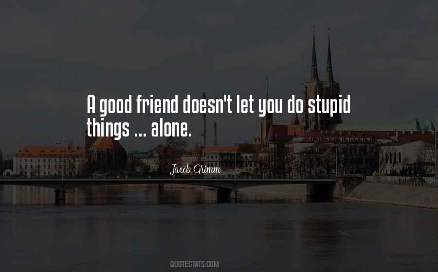 Do Stupid Things Quotes #1826676