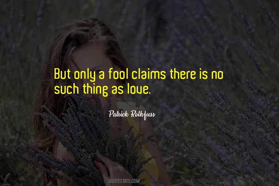 Quotes About There Is No Such Thing As Love #1799751