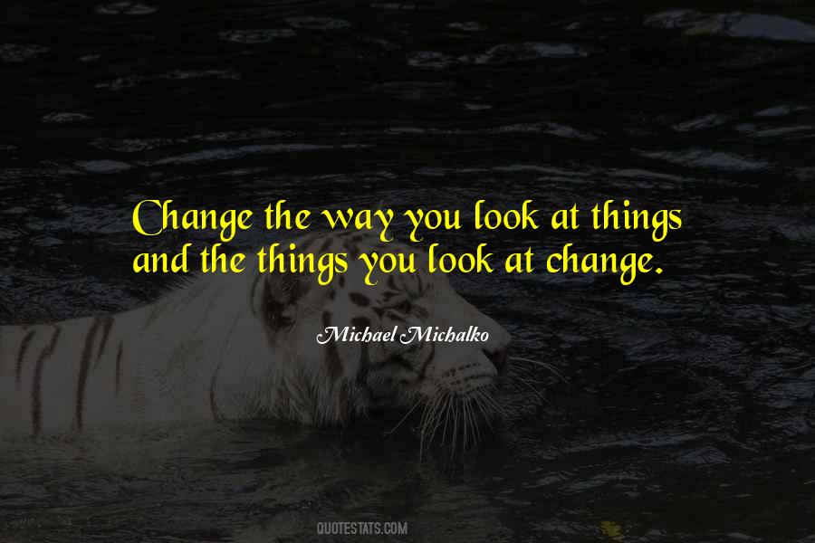 Quotes About The Way You Look At Things #614035