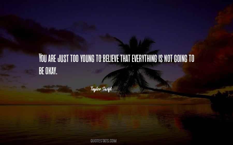 Believe That Everything Quotes #884333