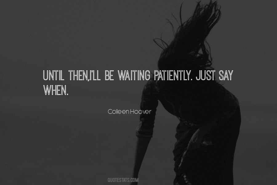 Quotes About Patiently Waiting #590215