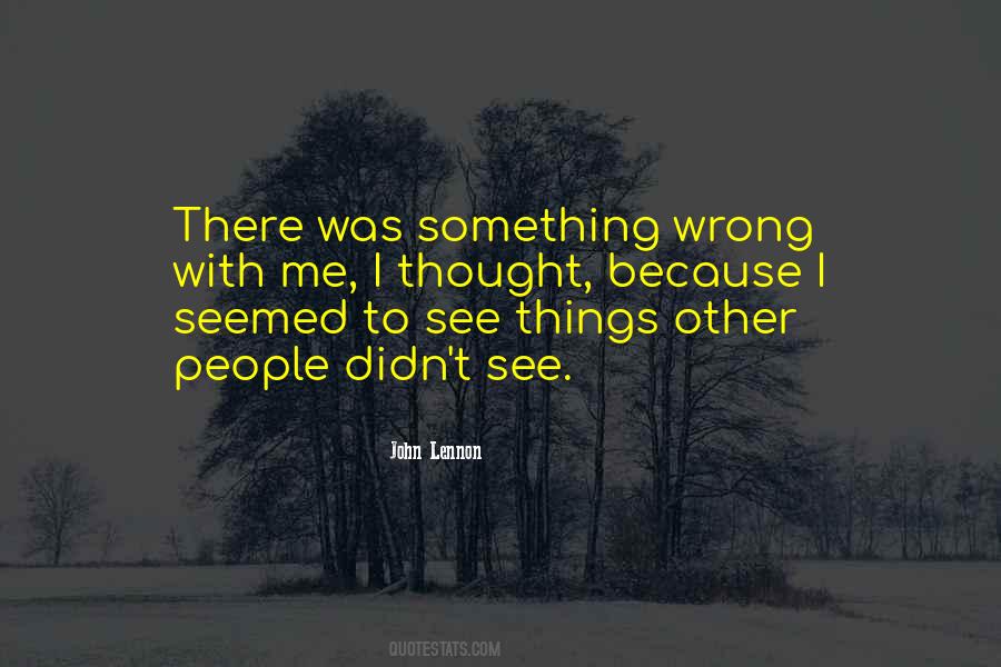 Quotes About Something Wrong With Me #603757
