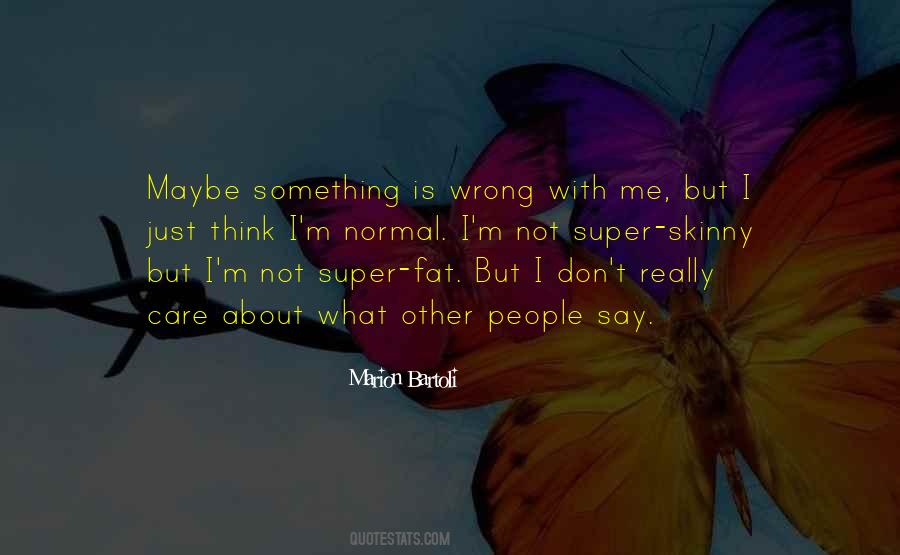 Quotes About Something Wrong With Me #786115
