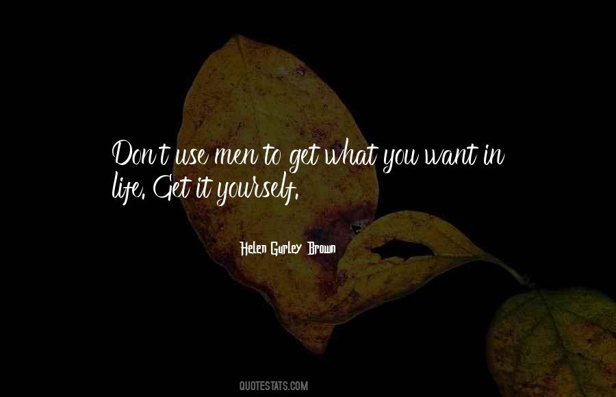 Quotes About Get What You Want #1460945