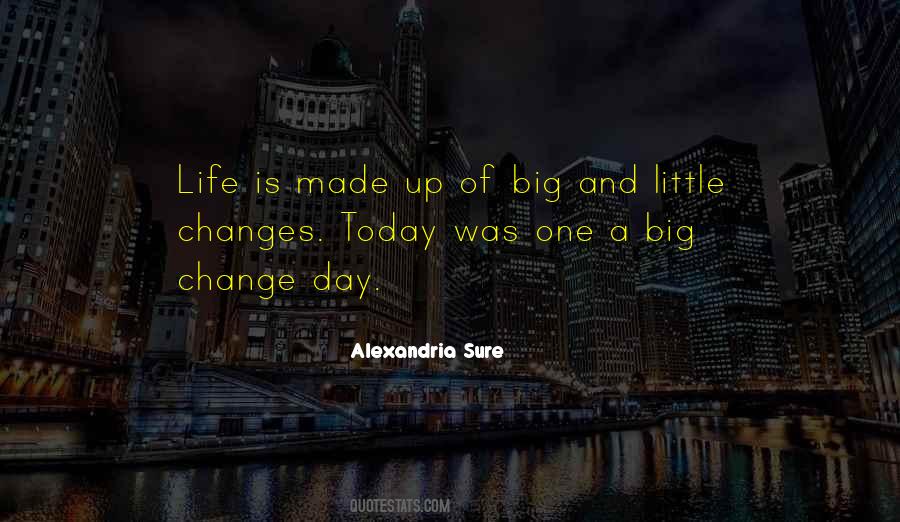 Quotes About Big Changes #1214286
