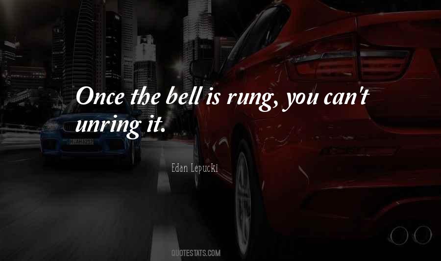 Unring A Bell Quotes #1622187