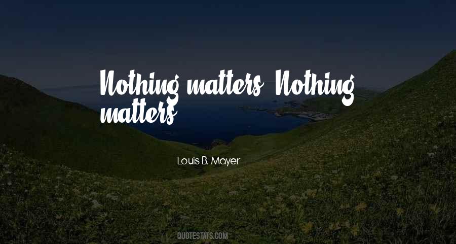 Quotes About Nothing Matters #416071