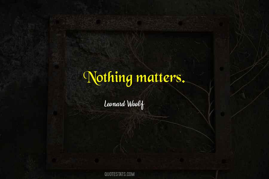 Quotes About Nothing Matters #976128