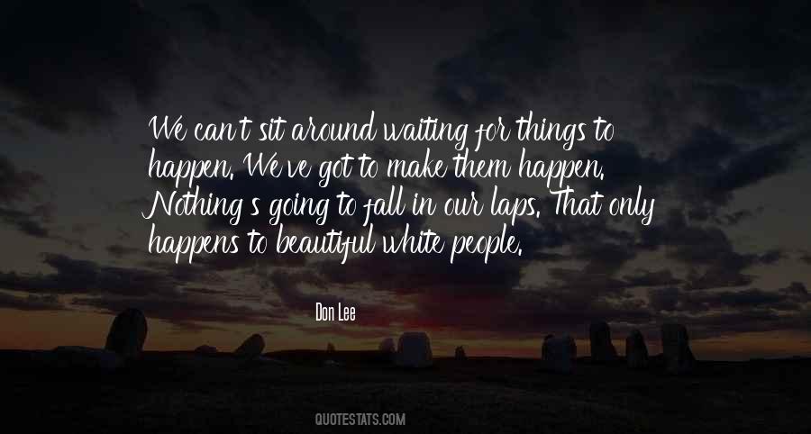 Quotes About Waiting For Things To Happen #1510220