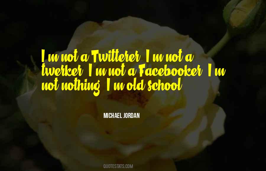 Quotes About Old School #1819096