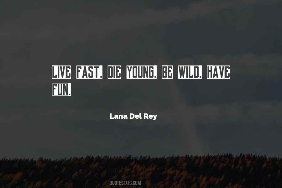 Quotes About Live Fast Die Young #1269738