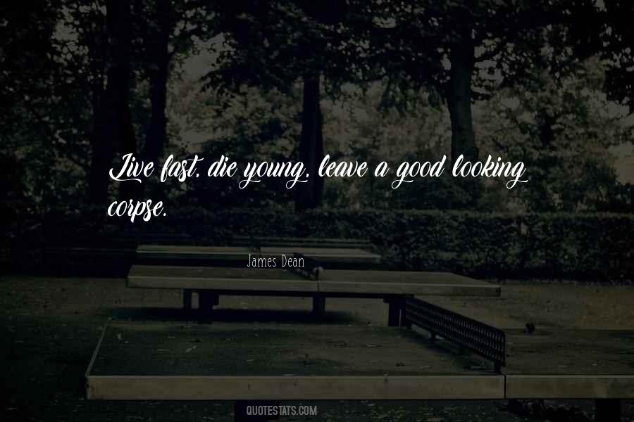 Quotes About Live Fast Die Young #491866