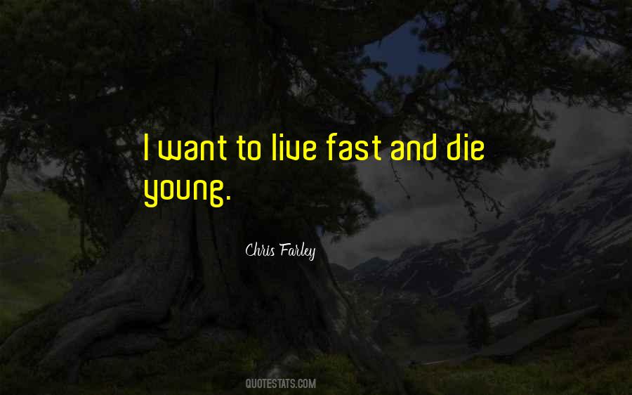 Quotes About Live Fast Die Young #669207