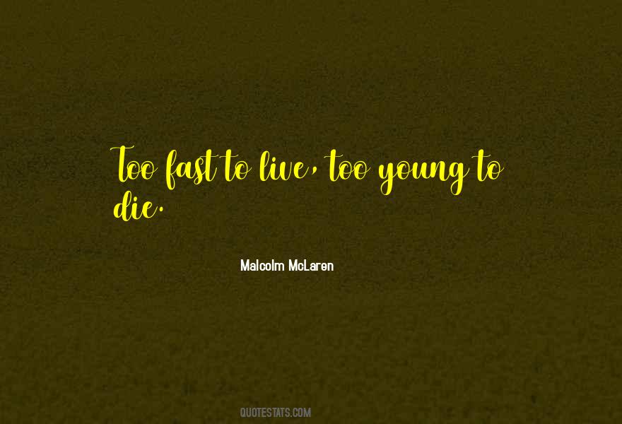 Quotes About Live Fast Die Young #731925