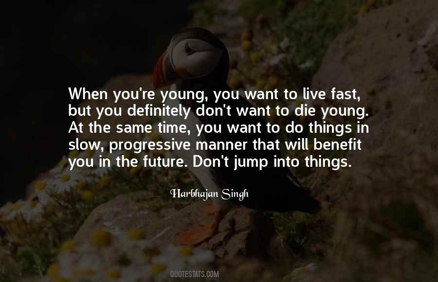 Quotes About Live Fast Die Young #782804