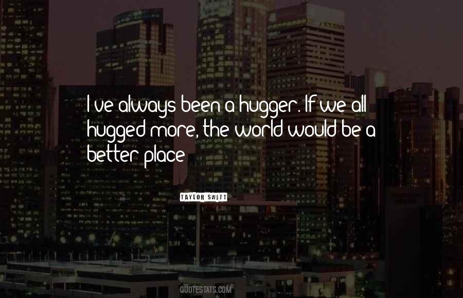 World Would Be A Better Quotes #1055346