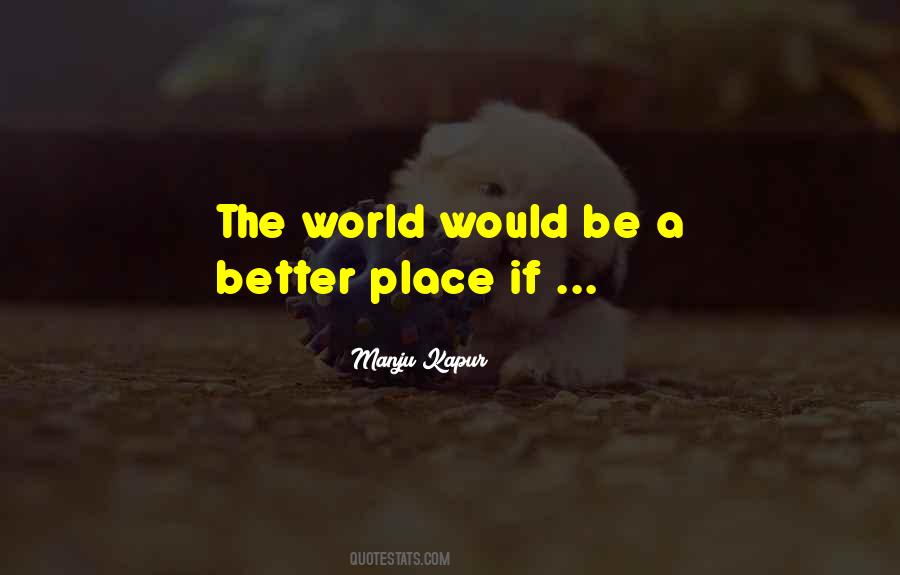 World Would Be A Better Quotes #673435