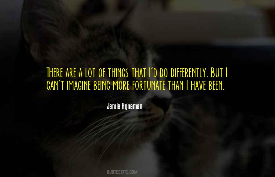 Quotes About Being Fortunate #1743603