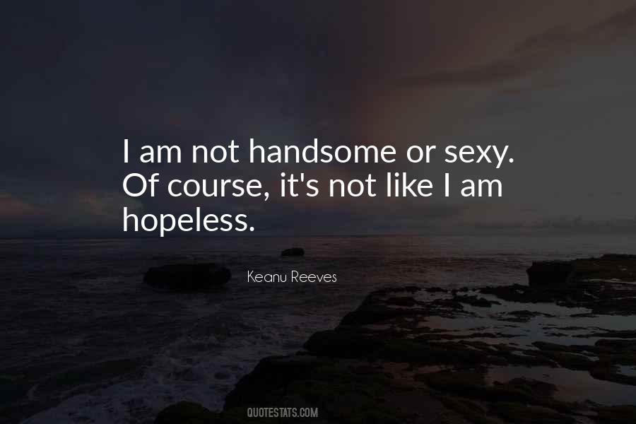 Not Handsome Quotes #1105990