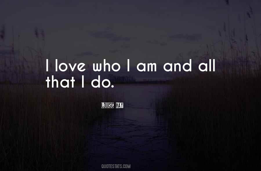 Quotes About I Love Who I Am #1362818