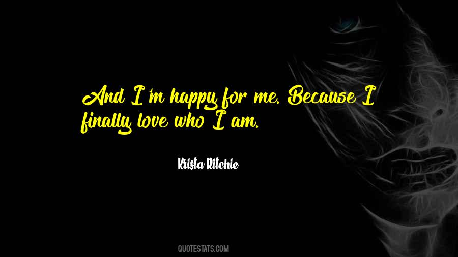 Quotes About I Love Who I Am #256431
