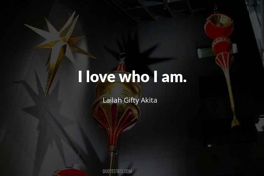 Quotes About I Love Who I Am #357152