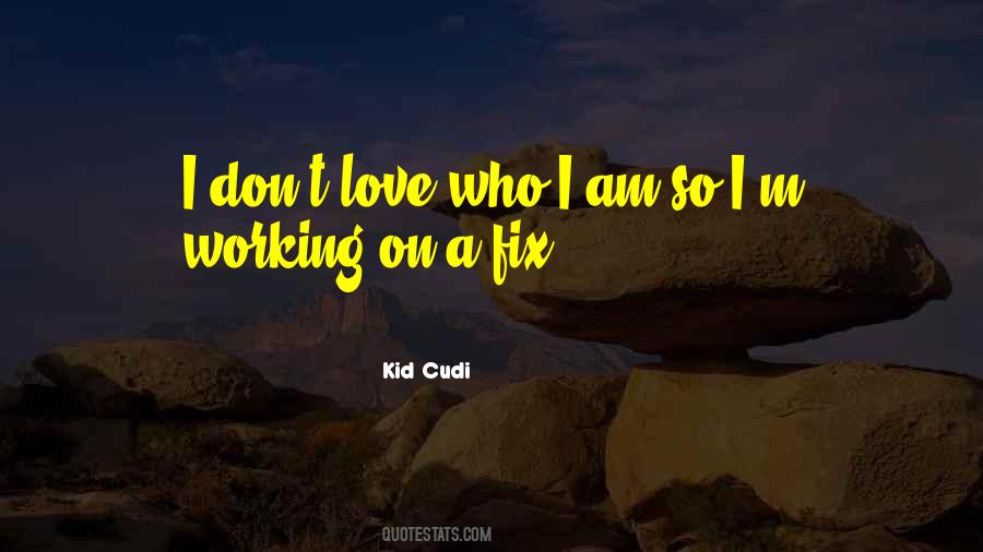 Quotes About I Love Who I Am #56413