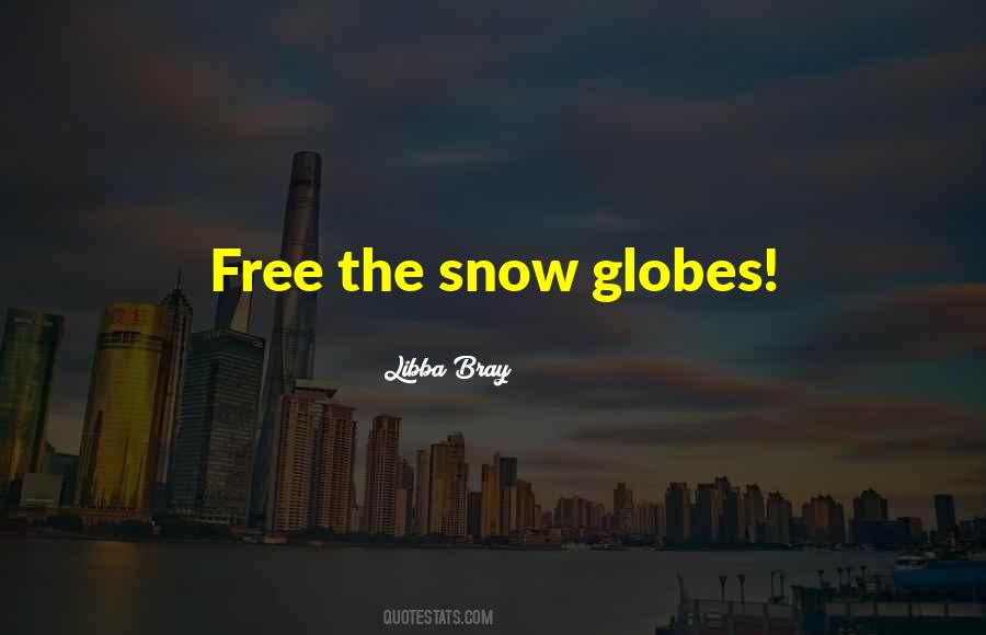 Quotes About Snow Globes #1566010