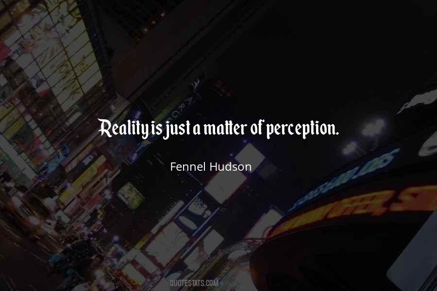 Quotes About Perception Versus Reality #67649