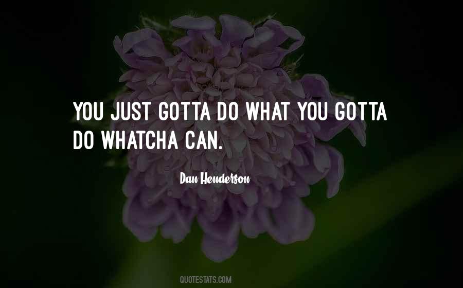 Do What You Gotta Do Quotes #1705829