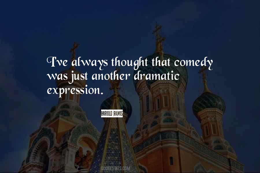 Quotes About Dramatic Comedy #463225