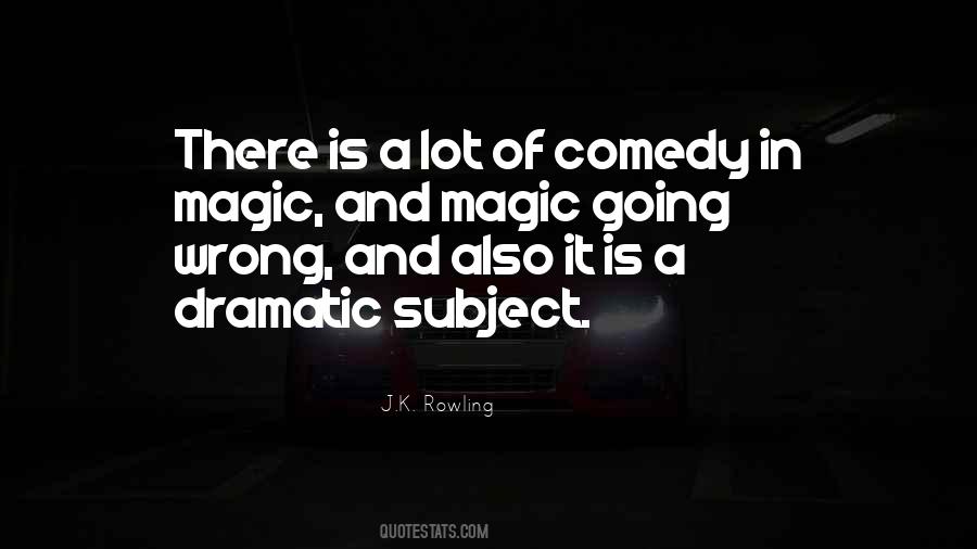 Quotes About Dramatic Comedy #807119