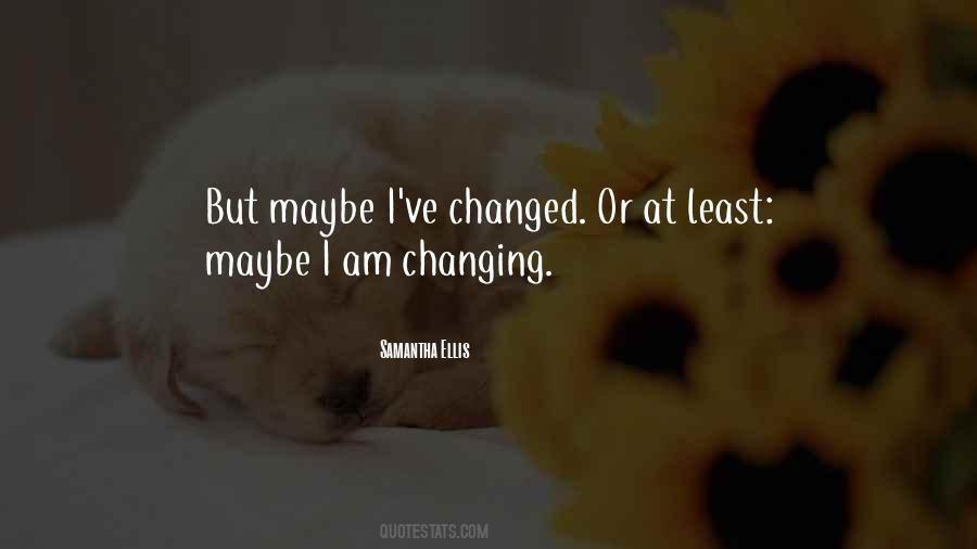 Quotes About I've Changed #123308