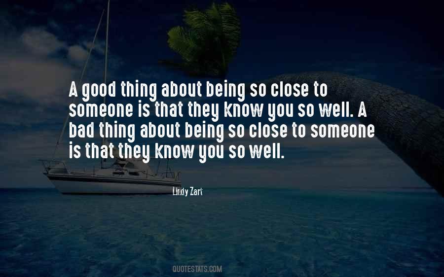 Quotes About Being So Close To Someone #1485116