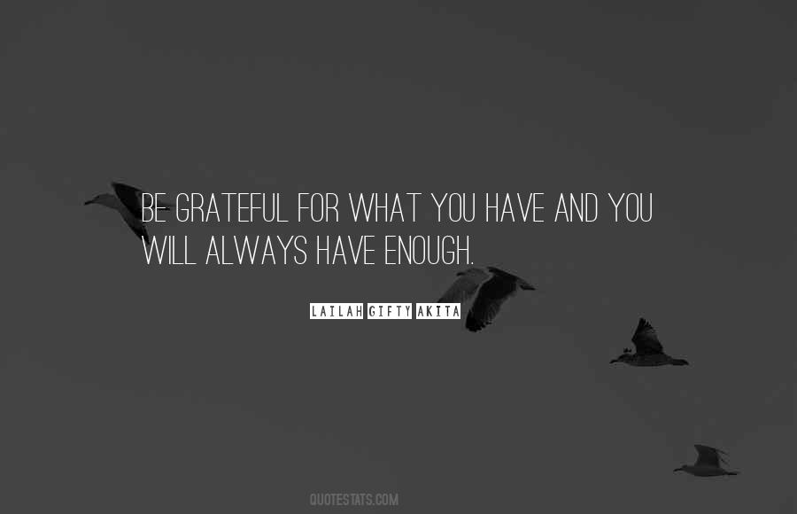 Be Grateful For What You Have Quotes #1285650