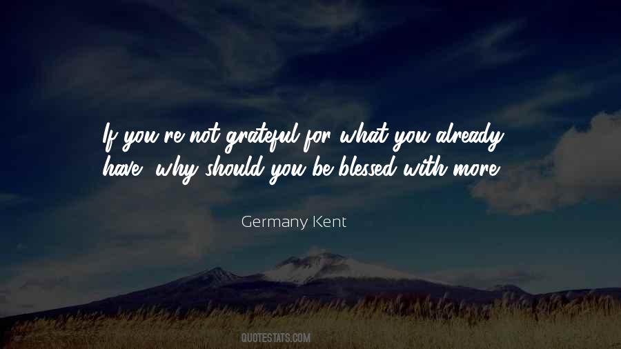 Be Grateful For What You Have Quotes #708554
