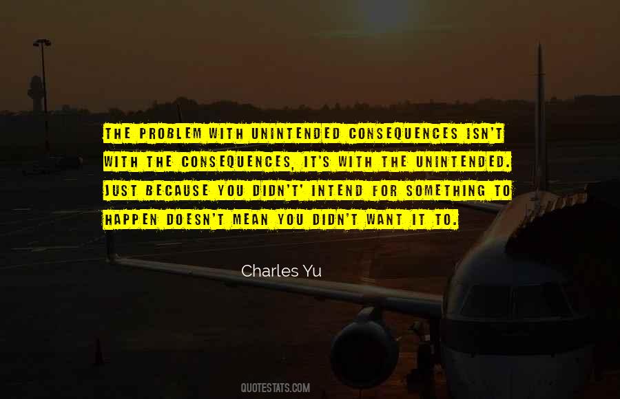 Quotes About Unintended Consequences #1835046