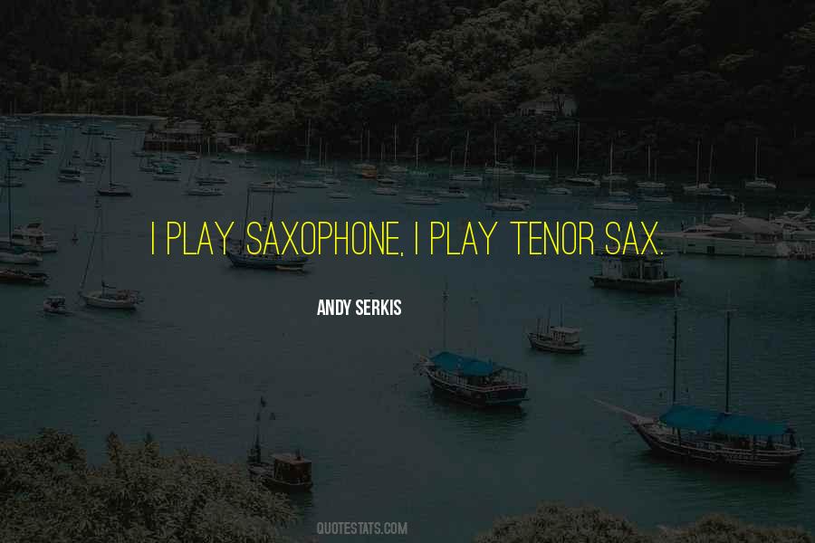 Quotes About Tenor Saxophone #816575