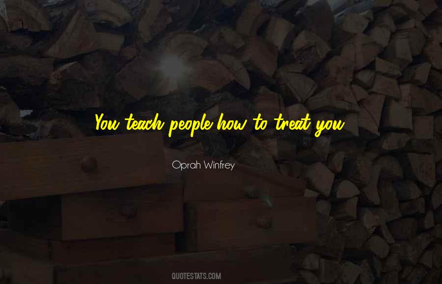 You Teach People Quotes #1412584